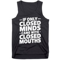 If Only Closed Minds Came With Closed Mouths Funny Quote Tank Top