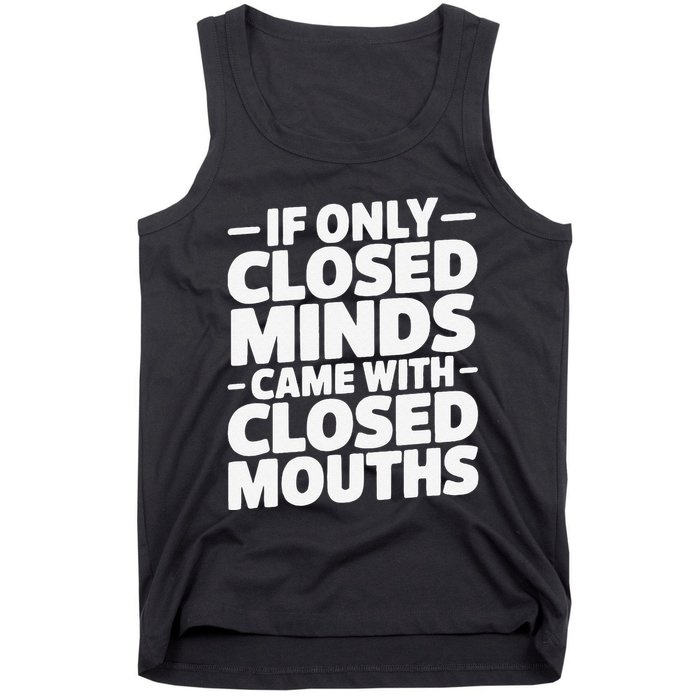 If Only Closed Minds Came With Closed Mouths Funny Quote Tank Top