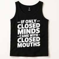If Only Closed Minds Came With Closed Mouths Funny Quote Tank Top