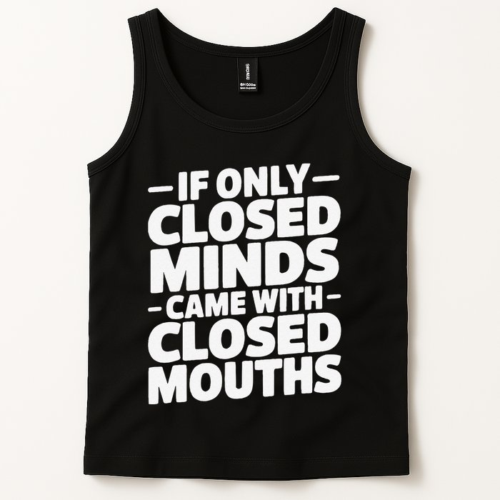 If Only Closed Minds Came With Closed Mouths Funny Quote Tank Top