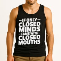 If Only Closed Minds Came With Closed Mouths Funny Quote Tank Top