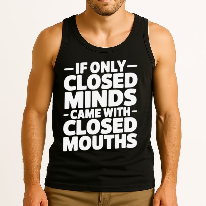 If Only Closed Minds Came With Closed Mouths Funny Quote Tank Top