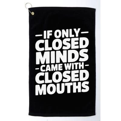 If Only Closed Minds Came With Closed Mouths Funny Quote Golf Towel