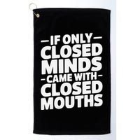 If Only Closed Minds Came With Closed Mouths Funny Quote Golf Towel