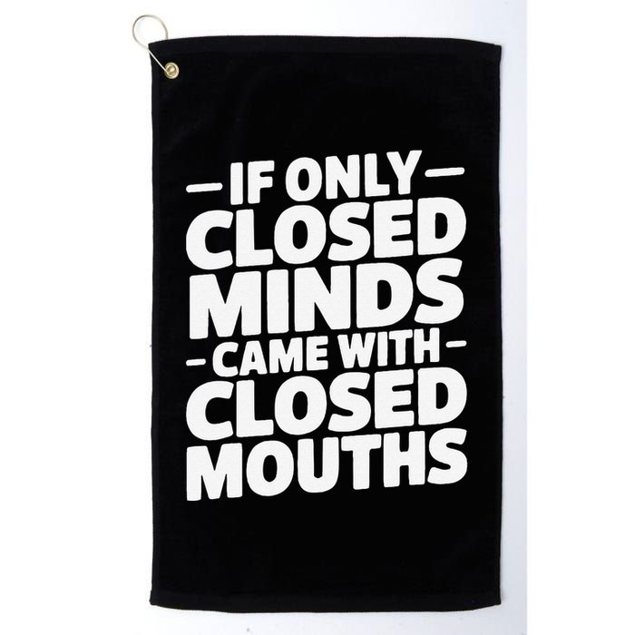 If Only Closed Minds Came With Closed Mouths Funny Quote Golf Towel