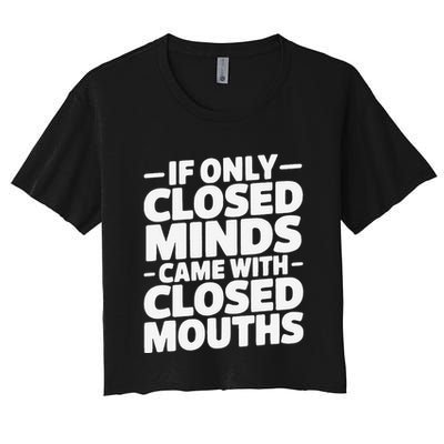 If Only Closed Minds Came With Closed Mouths Funny Quote Crop Top