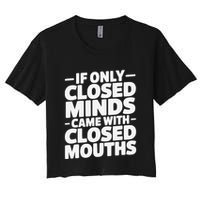 If Only Closed Minds Came With Closed Mouths Funny Quote Crop Top