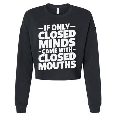 If Only Closed Minds Came With Closed Mouths Funny Quote Cropped Pullover Crew