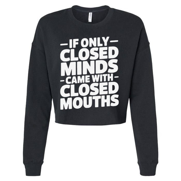 If Only Closed Minds Came With Closed Mouths Funny Quote Cropped Pullover Crew