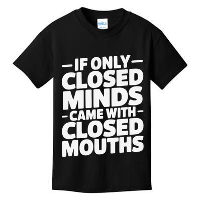 If Only Closed Minds Came With Closed Mouths Funny Quote Kids T-Shirt
