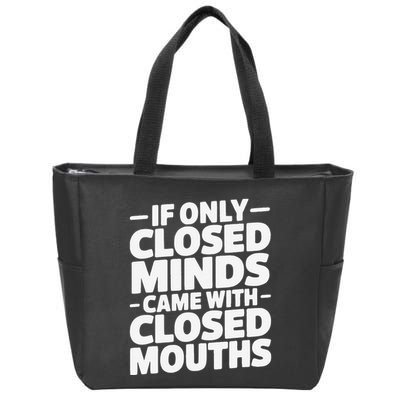 If Only Closed Minds Came With Closed Mouths Funny Quote Zip Tote Bag