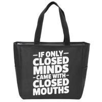 If Only Closed Minds Came With Closed Mouths Funny Quote Zip Tote Bag
