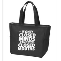 If Only Closed Minds Came With Closed Mouths Funny Quote Zip Tote Bag