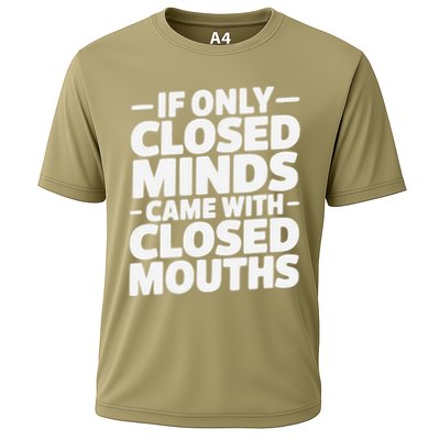 If Only Closed Minds Came With Closed Mouths Funny Quote Performance Shirt