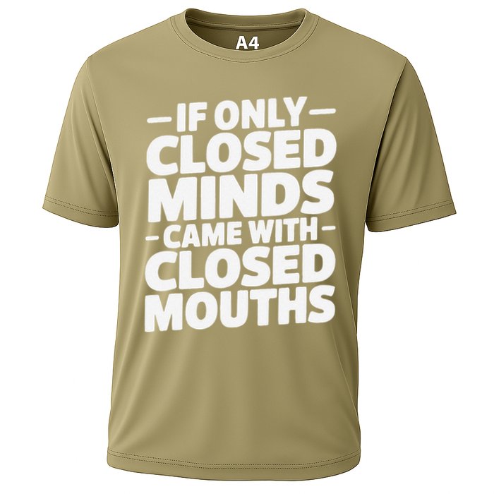 If Only Closed Minds Came With Closed Mouths Funny Quote Performance Shirt
