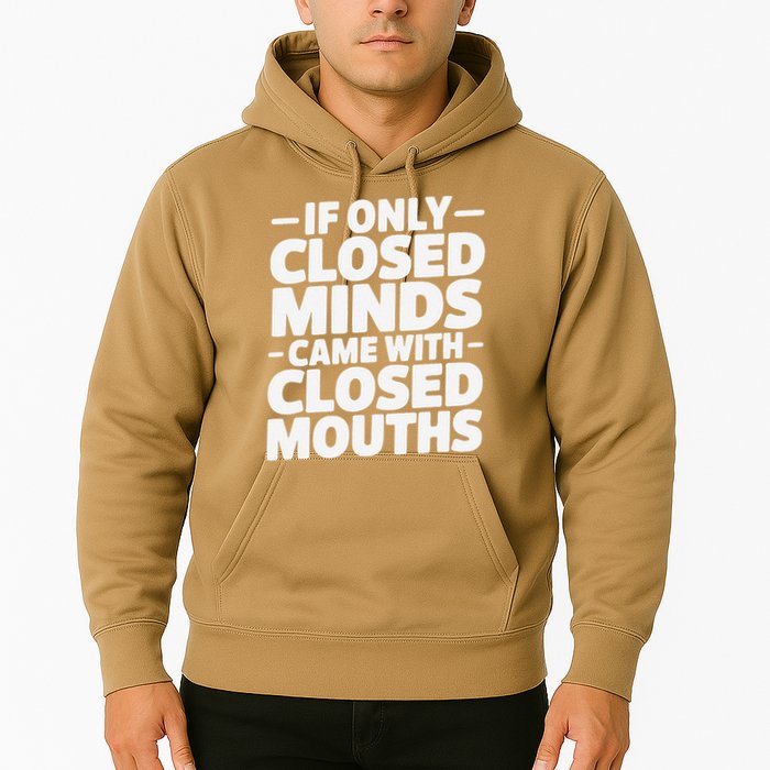 If Only Closed Minds Came With Closed Mouths Funny Quote Hoodie
