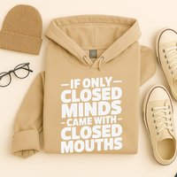 If Only Closed Minds Came With Closed Mouths Funny Quote Hoodie