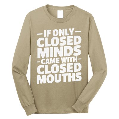 If Only Closed Minds Came With Closed Mouths Funny Quote Long Sleeve Shirt