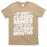 If Only Closed Minds Came With Closed Mouths Funny Quote T-Shirt