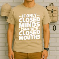 If Only Closed Minds Came With Closed Mouths Funny Quote T-Shirt