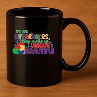 Its Our Differences They Make Us Unique And Beautiful 11oz C Handle Ceramic Mug