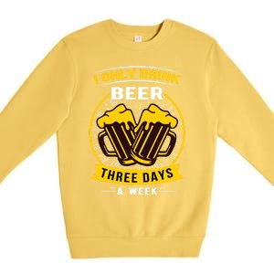 I Only Drink Beer Three Days A Week Premium Crewneck Sweatshirt