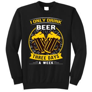 I Only Drink Beer Three Days A Week Sweatshirt