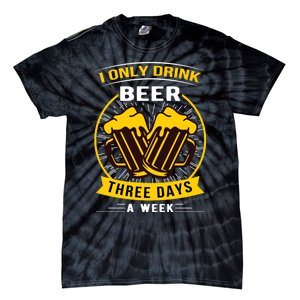 I Only Drink Beer Three Days A Week Tie-Dye T-Shirt