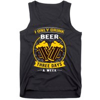 I Only Drink Beer Three Days A Week Tank Top