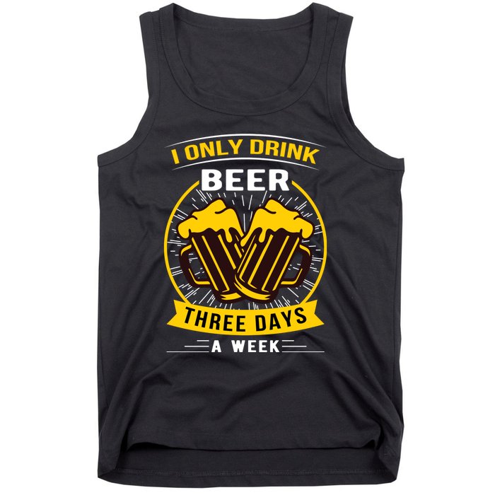 I Only Drink Beer Three Days A Week Tank Top