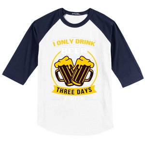 I Only Drink Beer Three Days A Week Baseball Sleeve Shirt