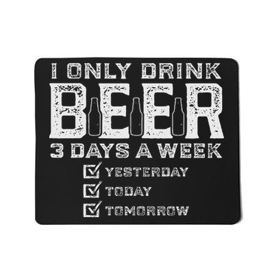 I Only Drink Beer 3 Days A Week Funny Drinking Beer Lover Mousepad