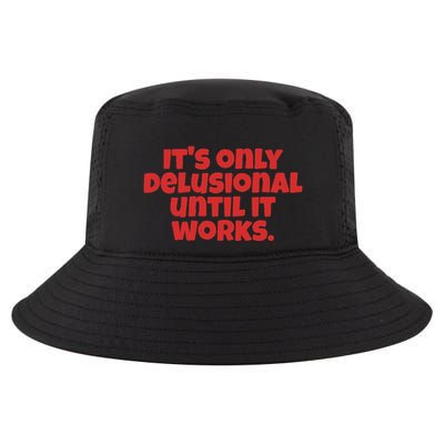 ItS Only Delusional Until It Works Inspiration Cool Comfort Performance Bucket Hat