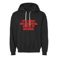 ItS Only Delusional Until It Works Inspiration Garment-Dyed Fleece Hoodie