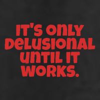 ItS Only Delusional Until It Works Inspiration Garment-Dyed Fleece Hoodie