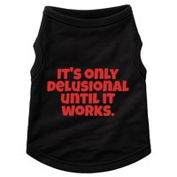ItS Only Delusional Until It Works Inspiration Doggie Tank