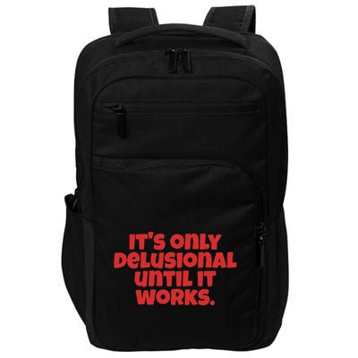 ItS Only Delusional Until It Works Inspiration Impact Tech Backpack