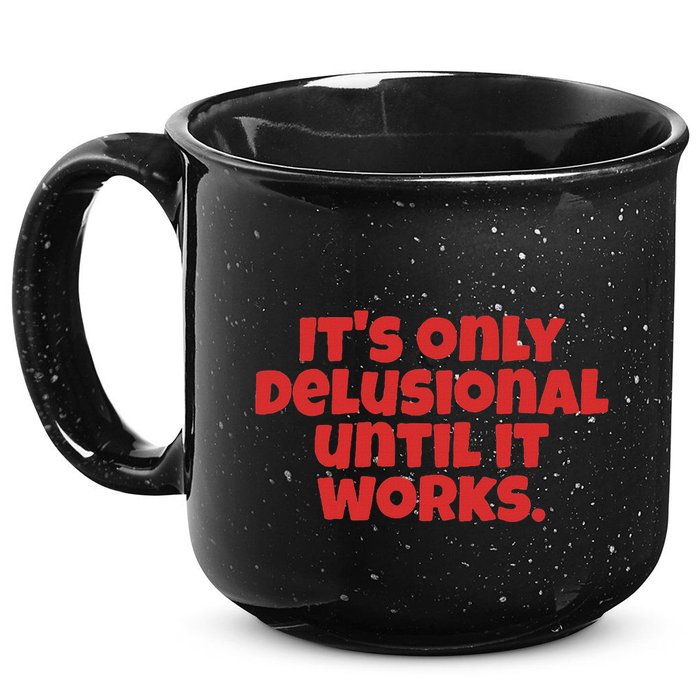 ItS Only Delusional Until It Works Inspiration 15oz Campfire Ceramic Mug