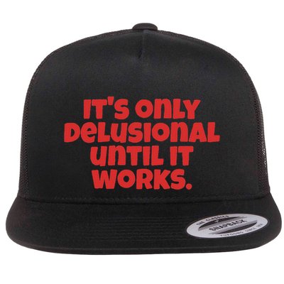 ItS Only Delusional Until It Works Inspiration Flatbill Hat