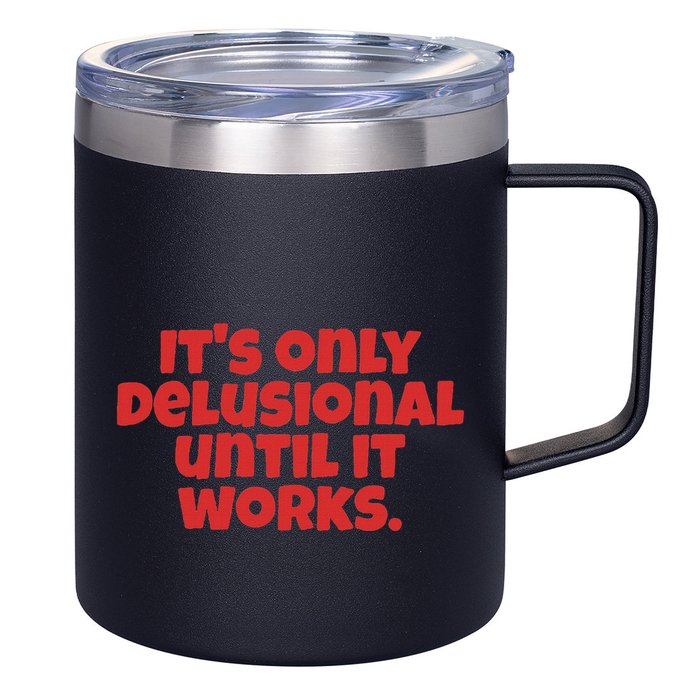 ItS Only Delusional Until It Works Inspiration 12oz Stainless Steel Coffee Mug