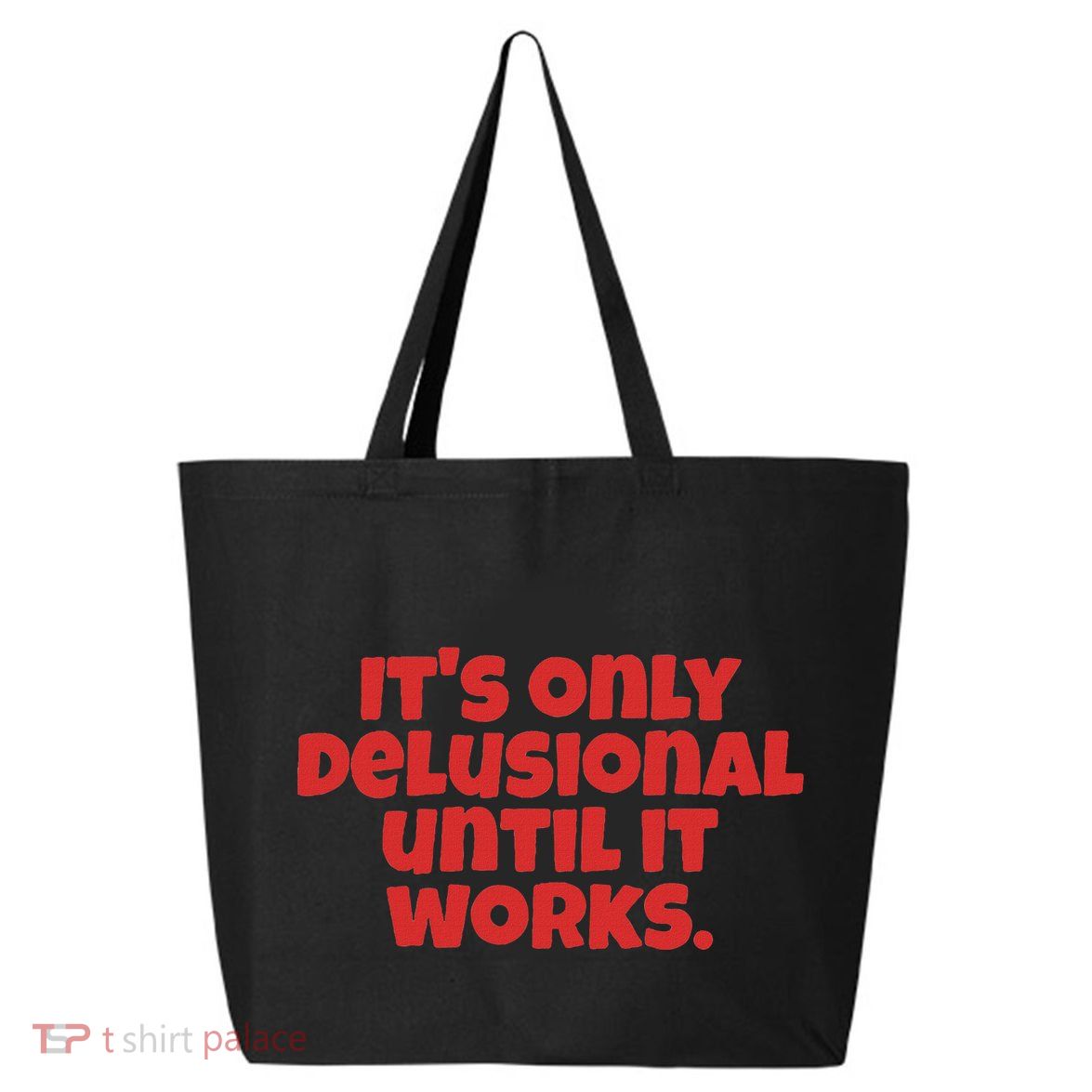 ItS Only Delusional Until It Works Inspiration 25L Jumbo Tote