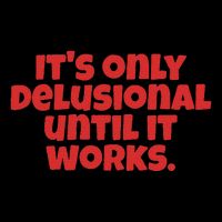 ItS Only Delusional Until It Works Inspiration Baby Bodysuit