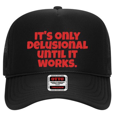 ItS Only Delusional Until It Works Inspiration Trucker Hat
