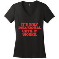 ItS Only Delusional Until It Works Inspiration Women's V-Neck T-Shirt