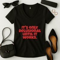 ItS Only Delusional Until It Works Inspiration Women's V-Neck T-Shirt