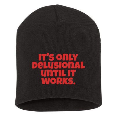 ItS Only Delusional Until It Works Inspiration Short Acrylic Beanie