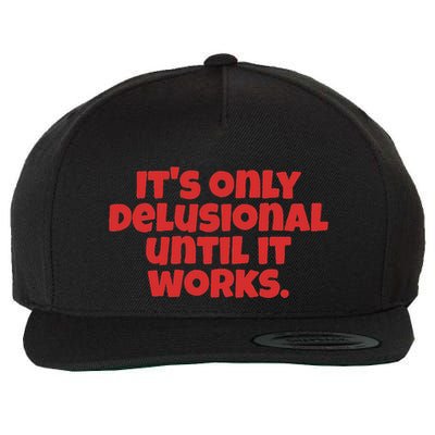 ItS Only Delusional Until It Works Inspiration Wool Snapback Cap
