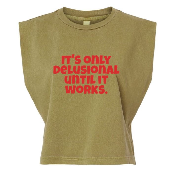 ItS Only Delusional Until It Works Inspiration Garment-Dyed Women's Muscle Tee