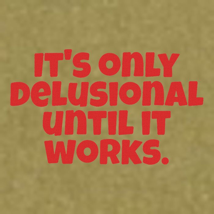 ItS Only Delusional Until It Works Inspiration Garment-Dyed Women's Muscle Tee