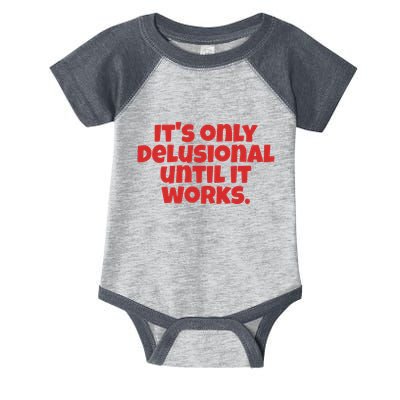 ItS Only Delusional Until It Works Inspiration Infant Baby Jersey Bodysuit